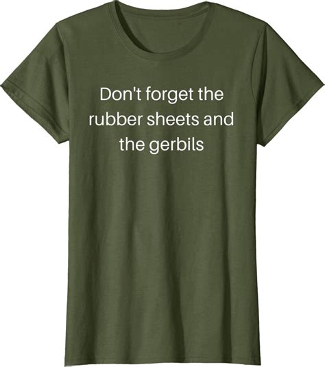 Dont Forget The Rubber Sheets And The Gerbils T Shirt