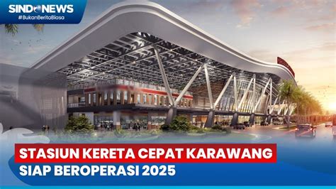 Stasiun Kereta Cepat Karawang Ditargetkan Beroperasi Sindo Siang