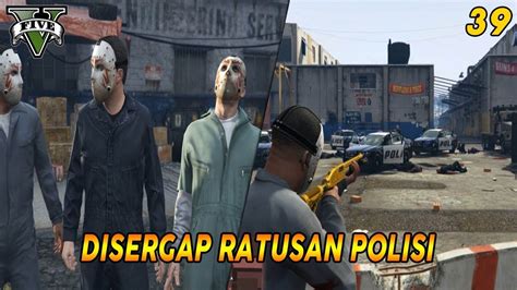 DISERGAP RATUSAN POLISI PANDUAN MISI GTA 5 39 BLITZ PLAY 100