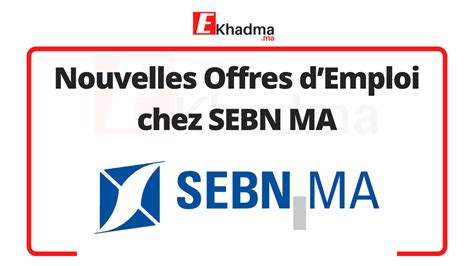 Nouvelles Offres D Emploi Chez Sebn Ma Ekhadma