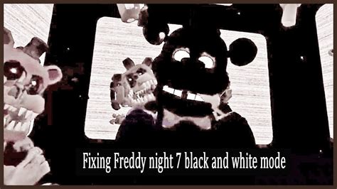 Fnaf Vr Parts And Services Fixing Freddy Black And White Mode Night