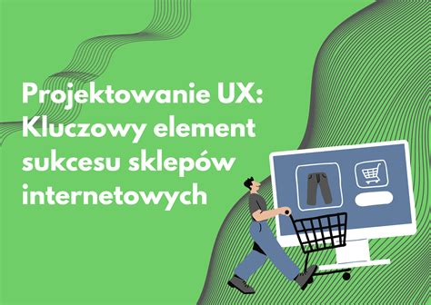 Projektowanie Ux Sukces Sklep W Internetowych Useweb Agencja