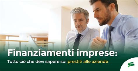 Finanziamenti imprese tutto ciò che devi sapere sui prestiti alle aziende