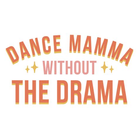 Dance Mama Without The Drama Quote Png And Svg Design For T Shirts