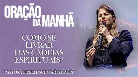 OraÇÃo Da ManhÃ Como Se Livrar Das Cadeias Espirituais Pastora