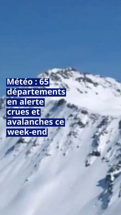 M T O D Partements En Alerte Crues Et Avalanches Ce Week End