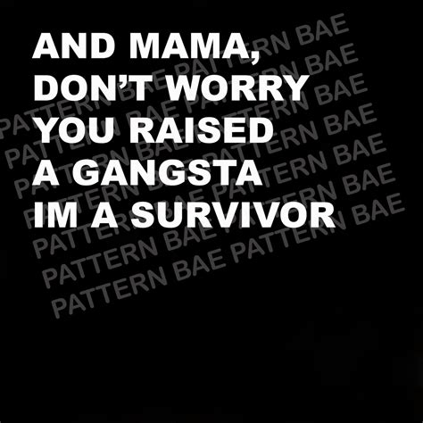 And Mama Dont Worry You Raised A Gangsta Im A Survivor Etsy