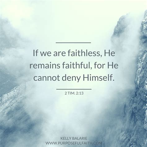 If we are faithless, He remains faithful, for He cannot deny Himself ...