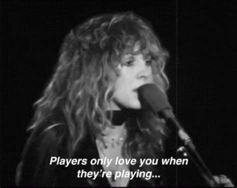 Stevie Nicks Players Only Love You When Theyre Playing GIF - Stevie ...