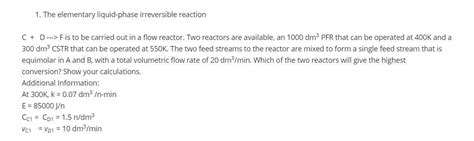 Solved 1 The Elementary Liquid Phase Irreversible Reaction Chegg