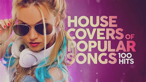 House Covers Of Popular Songs 100 Hits YouTube