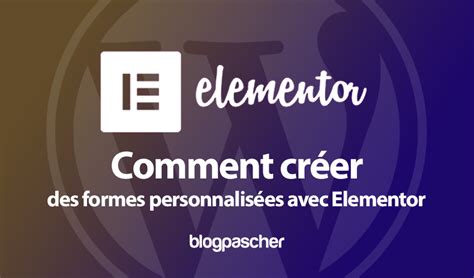 Comment Créer Des Formes Personnalisées Dans Elementor