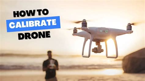 How To Calibrate A Drone A Step By Step Guide Tech Inspection