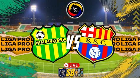 Gualaceo Vs Barcelona Sc 25022023 Liga Pro 2023 Narracion En