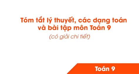 Tóm Tắt Lý Thuyết Các Dạng Toán Và Bài Tập Môn Toán 9