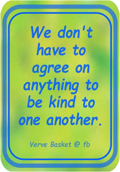 Kindness Inspirational Quote We Dont Have To Agree On Anything