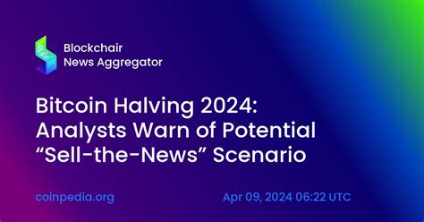 Bitcoin Halving 2024 Analysts Warn Of Potential “sell The News