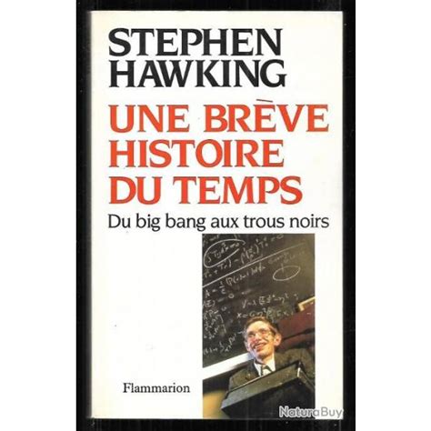 Une brève histoire du temps du big bang aux trous noirs de stephen