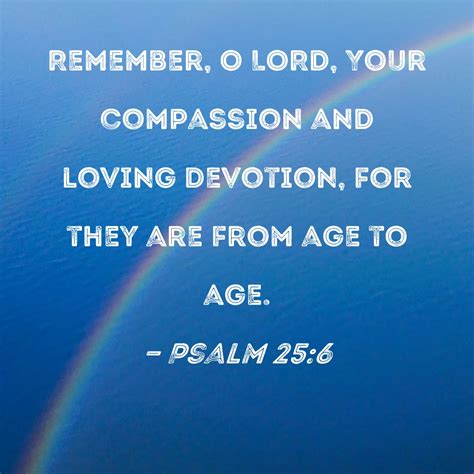 Psalm 25 6 Remember O LORD Your Compassion And Loving Devotion For