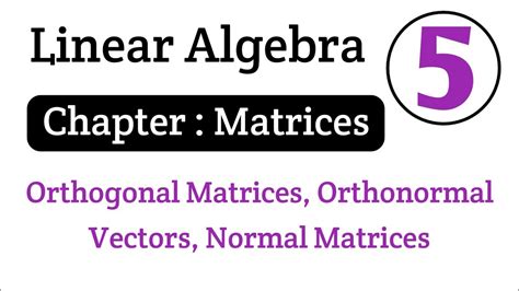 Linear Algebra Algebra Of Matrices Orthogonal Matrix Orthonormal Vectors Normal Matrix