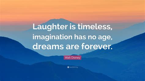 Walt Disney Quote Laughter Is Timeless Imagination Has No Age