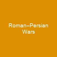 Roman–Persian Wars - Shortpedia - condensed info