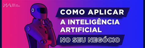 Saiba Como Aplicar A Intelig Ncia Artificial No Seu Neg Cio Dna De