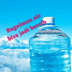 Bagaimana Air Jadi Bersih Pt Icsa