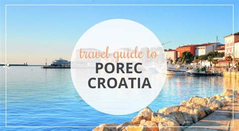 The Ultimate Porec Travel Guide Plan A Trip To Porec Croatia Porec