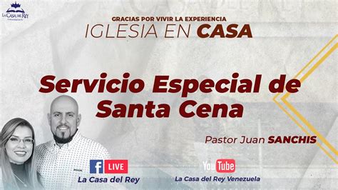 Servicio Especial De Santa Cena Pastor Juan Sanchis Iglesia En Casa