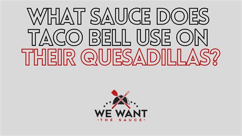 What Sauce Does Taco Bell Use On Their Quesadillas