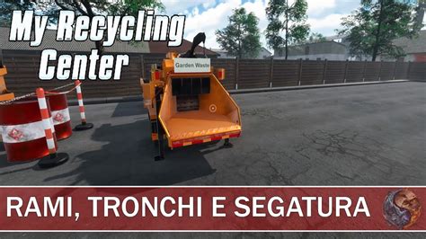 Ita My Recycling Center Rami Tronchi E Segatura Youtube