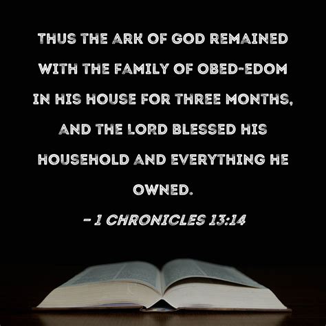 1 Chronicles 13:14 Thus the ark of God remained with the family of Obed