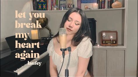 Let You Break My Heart Again Laufey Vocal Cover Youtube