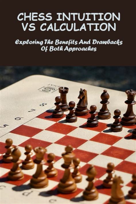 Chess Intuition Vs Calculation Exploring The Benefits And Drawbacks Of