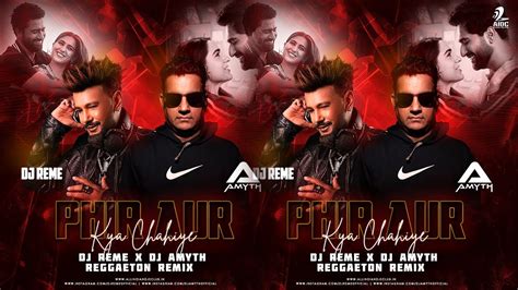 Phir Aur Kiya Chahiye X Dj Amyth X Dj Reme X Reggaeton Remix Youtube