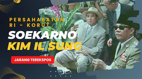 Persahabatan Soekarno Kim Il Sung Sejarah Hubungan Diplomatik