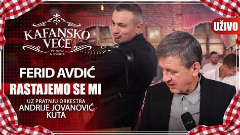 Ferid Avdic Rastajemo Se Mi I Uzivo I Ork Andrija Jovanovic Kuta I