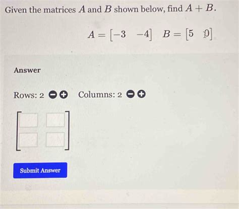 Solved Given The Matrices A And B Shown Below Find A B A 3 4 B 5