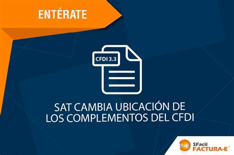 Sat Cambia UbicaciÓn De Los Complementos Del Cfdi