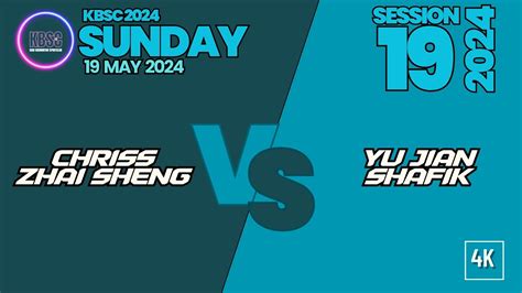 Chriss ZhaiSheng Vs YuJian Shafik KBSC SUNDAY 19 2024 19 May