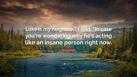 Karla Sorensen Quote Luke Is My Neighbor I Said In Case Youre