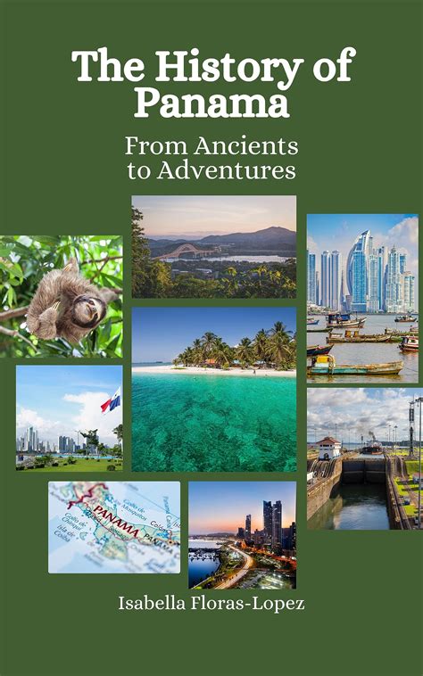 The History of Panama: From Ancients to Adventures by Isabella Floras