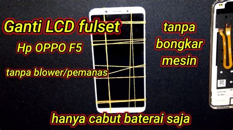 Cara Pasang LCD Hp Oppo F5 Tanpa Pemanas Oppof5 Lcd Terbaru YouTube