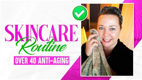 Skincare Routine Over 40 Anti Aging Youtube