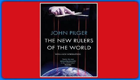 The New Rulers Of The World John Pilger