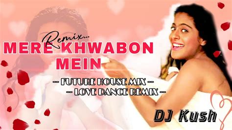 Mere Khwabon Mein Jo Aaye Future House Mix Dj Kush Remix Ddlj