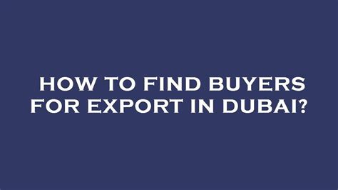 How To Find Buyers For Export In Dubai Youtube