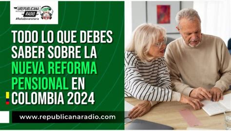 Todo Lo Que Debes Saber Sobre La Nueva Reforma Pensional En Colombia