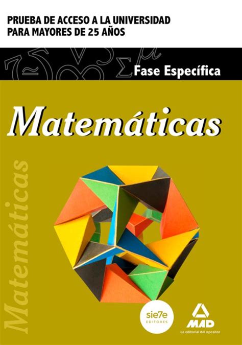 MATEMÁTICAS PRUEBA DE ACCESO A LA UNIVERSIDAD PARA MAYORES DE 25 AÑOS